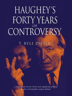 cover image of Haughey's Forty Years of Controversy